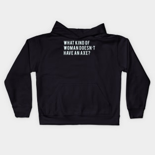 What kind of woman doesn't have an axe? Kids Hoodie